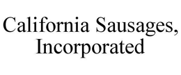 CALIFORNIA SAUSAGES, INCORPORATED trademark
