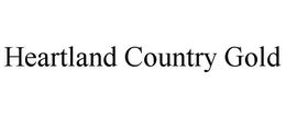 HEARTLAND COUNTRY GOLD trademark
