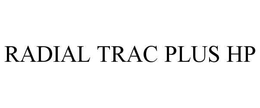 RADIAL TRAC PLUS HP trademark