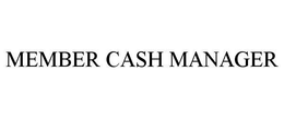 MEMBER CASH MANAGER trademark