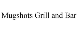 MUGSHOTS GRILL AND BAR trademark
