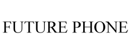 FUTURE PHONE trademark