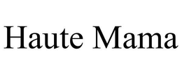 HAUTE MAMA trademark