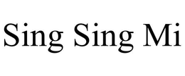 SING SING MI trademark