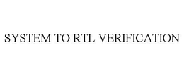 SYSTEM TO RTL VERIFICATION trademark