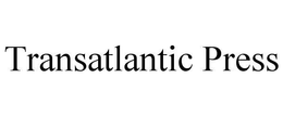 TRANSATLANTIC PRESS trademark