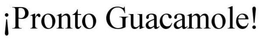 PRONTO GUACAMOLE trademark