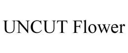 UNCUT FLOWER trademark