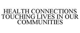 HEALTH CONNECTIONS TOUCHING LIVES IN OUR COMMUNITIES trademark