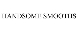 HANDSOME SMOOTHS trademark
