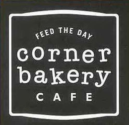 FEED THE DAY CORNER BAKERY CAFE trademark