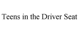 TEENS IN THE DRIVER SEAT trademark