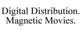 DIGITAL DISTRIBUTION. MAGNETIC MOVIES. trademark