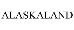 ALASKALAND trademark