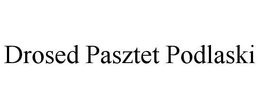 DROSED PASZTET PODLASKI trademark