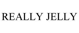 REALLY JELLY trademark
