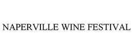 NAPERVILLE WINE FESTIVAL trademark