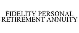 FIDELITY PERSONAL RETIREMENT ANNUITY trademark