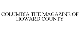 COLUMBIA THE MAGAZINE OF HOWARD COUNTY trademark