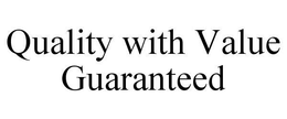 QUALITY WITH VALUE GUARANTEED trademark