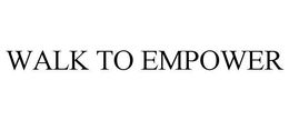 WALK TO EMPOWER trademark