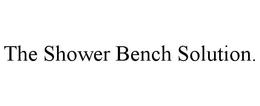 THE SHOWER BENCH SOLUTION. trademark
