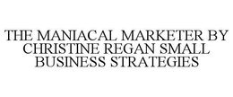 THE MANIACAL MARKETER BY CHRISTINE REGAN SMALL BUSINESS STRATEGIES trademark