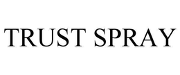 TRUST SPRAY trademark
