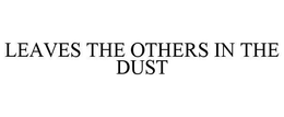 LEAVES THE OTHERS IN THE DUST trademark