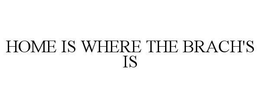 HOME IS WHERE THE BRACH'S IS trademark