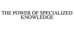 THE POWER OF SPECIALIZED KNOWLEDGE trademark
