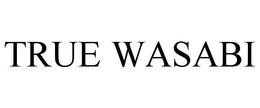 TRUE WASABI trademark