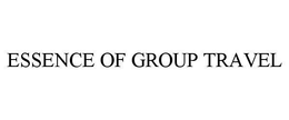ESSENCE OF GROUP TRAVEL trademark