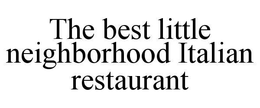 THE BEST LITTLE NEIGHBORHOOD ITALIAN RESTAURANT trademark