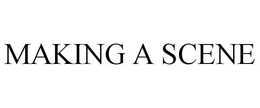MAKING A SCENE trademark