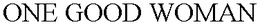 ONE GOOD WOMAN trademark