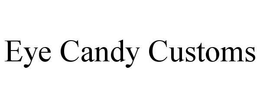 EYE CANDY CUSTOMS trademark