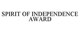 SPIRIT OF INDEPENDENCE AWARD trademark