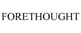FORETHOUGHT trademark