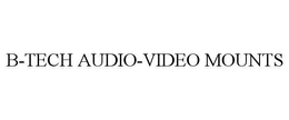 B-TECH AUDIO-VIDEO MOUNTS trademark