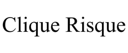 CLIQUE RISQUE trademark
