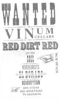 WANTED VINUM CELLARS RED DIRT RED LAST SEEN 2002 WHEREABOUTS EL DORADO DESCRIPTION 54% SYRAH 39% MOURVEDRE 7% GRENACHE 14.5 ALC. BY VOL. trademark