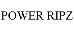 POWER RIPZ trademark