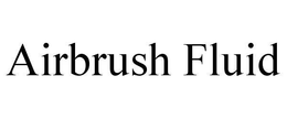 AIRBRUSH FLUID trademark