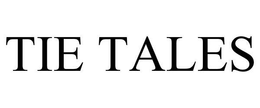TIE TALES trademark
