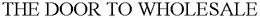 THE DOOR TO WHOLESALE trademark