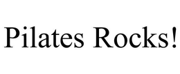 PILATES ROCKS! trademark