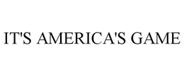 IT'S AMERICA'S GAME trademark