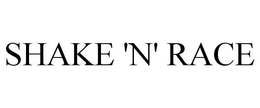 SHAKE 'N' RACE trademark
