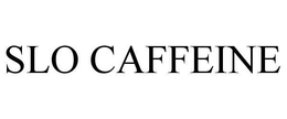 SLO CAFFEINE trademark